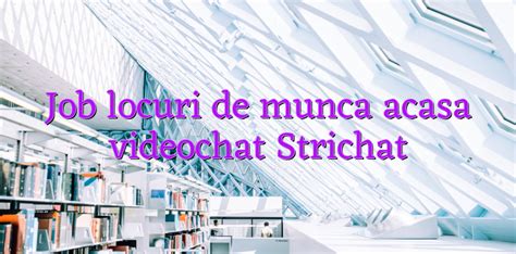 locuri de munca videochat|Locuri de munca Video chat online